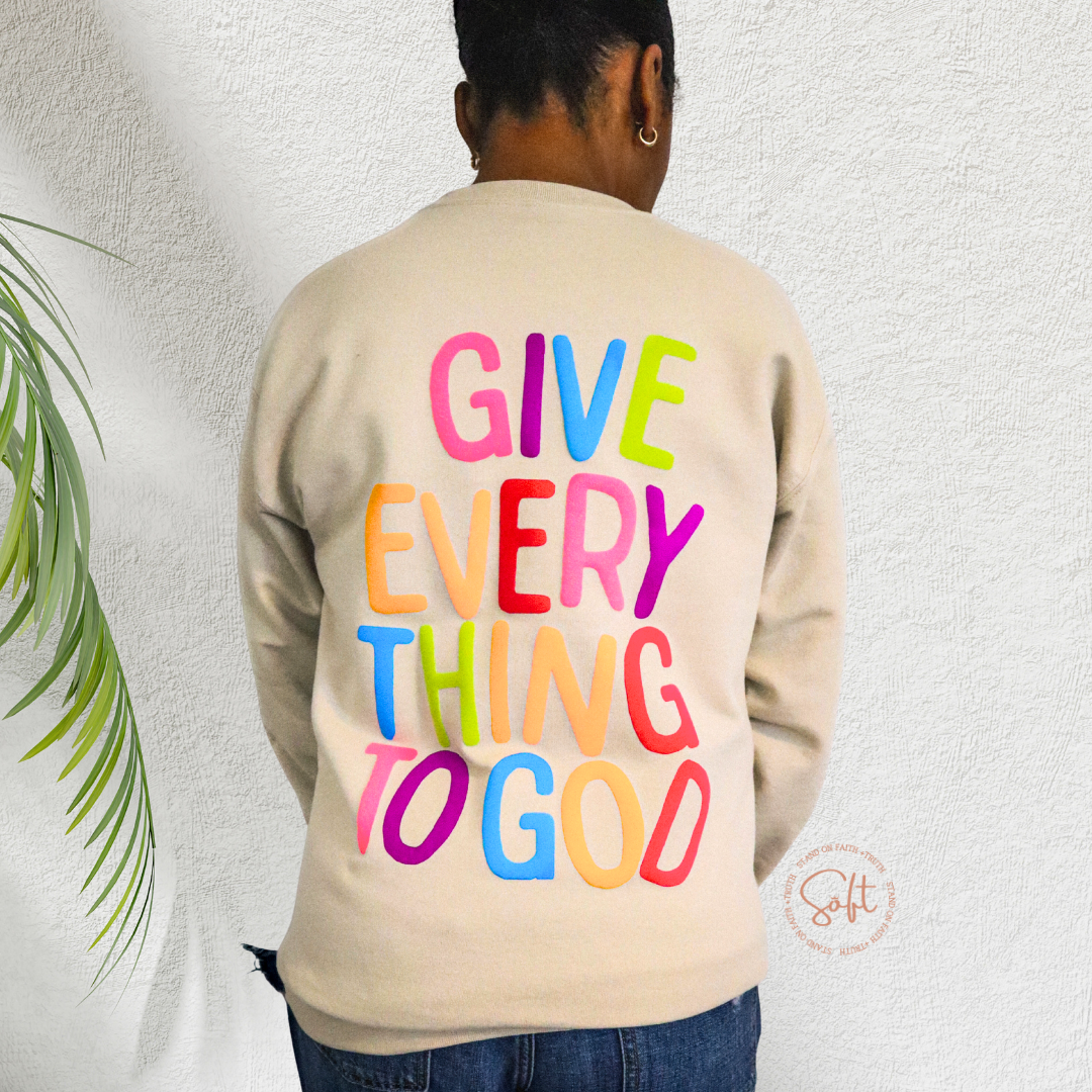 Give Everything to God Sweatshirt