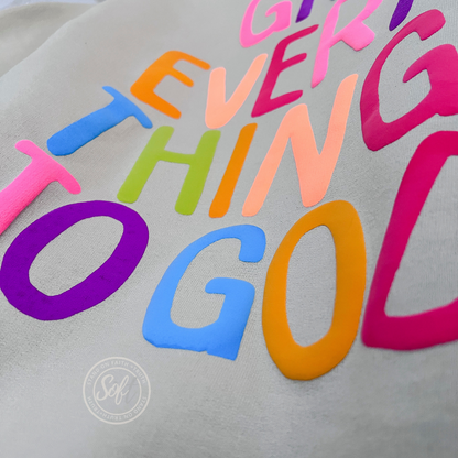 Give Everything to God Sweatshirt