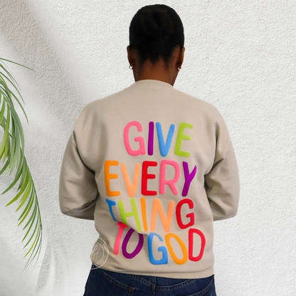 Give Everything to God Sweatshirt